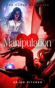 Cover-Bild zum Titel 'Manipulation : The Curse of Kisses (Ghost Universe, #1)' von 'Arjun Pitcher'