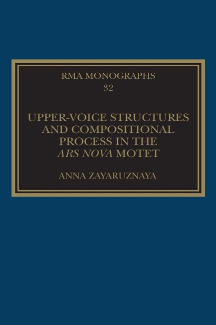 Upper-Voice Structures and Compositional Process in the Ars Nova Motet - Anna Zayaruznaya