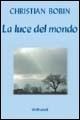 Cover-Bild zum Titel 'La luce del mondo' von 'Christian Bobin'
