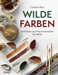 Cover-Bild zum Titel 'Wilde Farben' von 'Caroline Ross'
