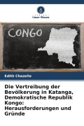 Cover-Bild zum Titel 'Die Vertreibung der Bevölkerung in Katanga, Demokratische Republik Kongo: Herausforderungen und Gründe' von 'Edith Chazelle'