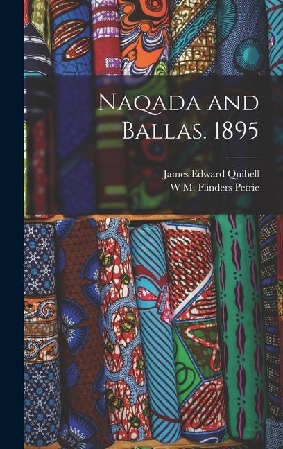Naqada and Ballas. 1895 - James Edward Quibell, W. M. Flinders Petrie