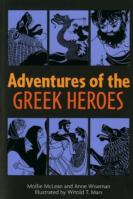 Adventures of the Greek Heroes - Anne M Wiseman, Mollie McLean