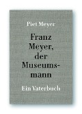 Cover-Bild zum Titel 'Franz Meyer, der Museumsmann' von 'Piet Meyer'