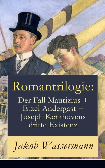 Romantrilogie: Der Fall Maurizius + Etzel Andergast + Joseph Kerkhovens dritte Existenz - Jakob Wassermann