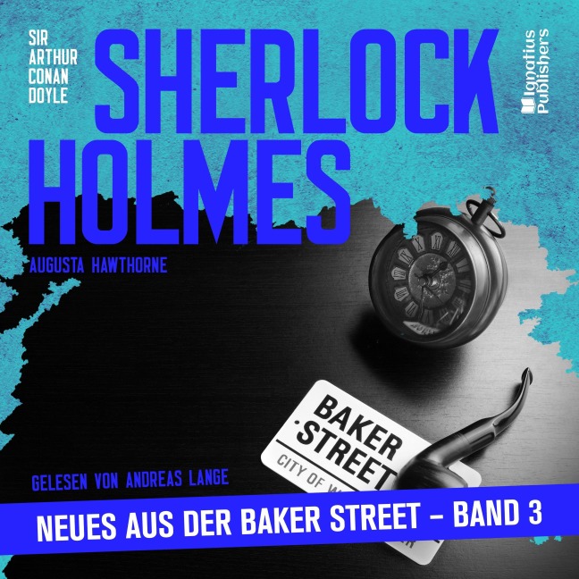 Sherlock Holmes - Neues aus der Baker Street (Band 3) - Arthur Conan Doyle, Augusta Hawthorne