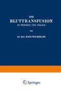 Cover-Bild zum Titel 'Die Bluttransfusion in Theorie und Praxis' von 'Hans Wildegans'