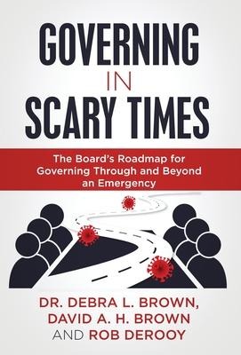 Governing in Scary Times - Debra L Brown, David a H Brown, Rob Derooy