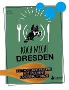 Cover-Bild zum Titel 'Koch mich! Dresden - Das Kochbuch. 7 x 7 köstliche Rezepte aus Sachsens Landeshauptstadt' von 'Katja Völkel'