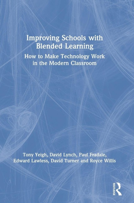 Improving Schools with Blended Learning - Tony Yeigh, Paul Fradale, David Lynch
