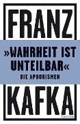 Cover-Bild zum Titel ''Wahrheit ist unteilbar'. Die Aphorismen' von 'Franz Kafka'