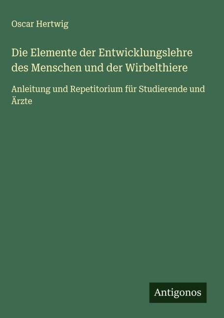 Die Elemente der Entwicklungslehre des Menschen und der Wirbelthiere - Oscar Hertwig