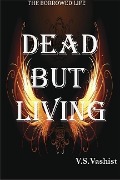 Cover-Bild zum Titel 'Dead But Living (The Borrowed Life, #1)' von 'Varun Vashist'