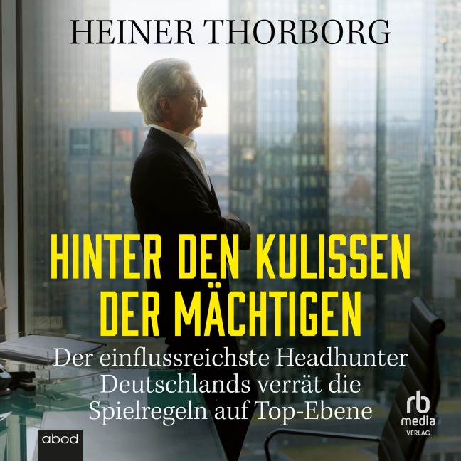 Hinter den Kulissen der Mächtigen - Heiner Thorborg