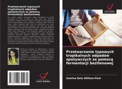 Przetwarzanie typowych tropikalnych odpadów spo¿ywczych za pomoc¿ fermentacji beztlenowej - Ilamina Data William-Park