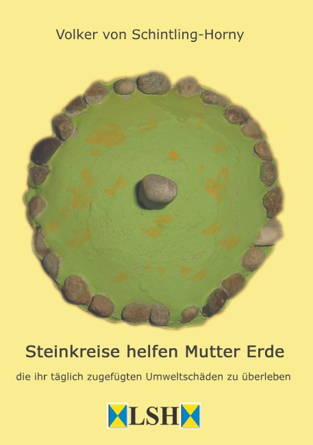 Steinkreise helfen Mutter Erde - Volker von Schintling-Horny