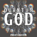 Cover-Bild zum Titel 'Quantum God' von 'Philip Gardiner'