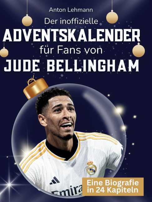 Der inoffizielle Adventskalender für Fans von Jude Bellingham - Anton Lehmann