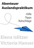 Cover-Bild zum Titel 'Abenteuer Auslandspraktikum' von 'Elena Islitzer'