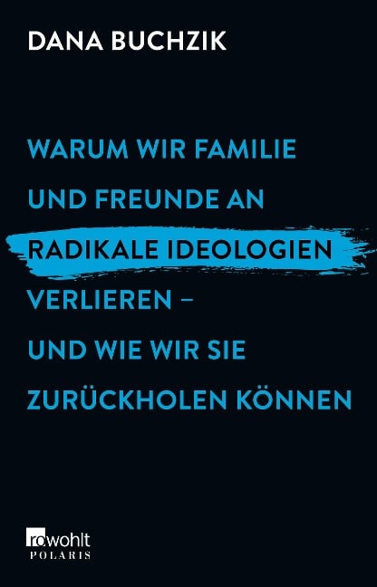 Warum wir Familie und Freunde an radikale Ideologien verlieren - und wie wir sie zurückholen können - Dana Buchzik