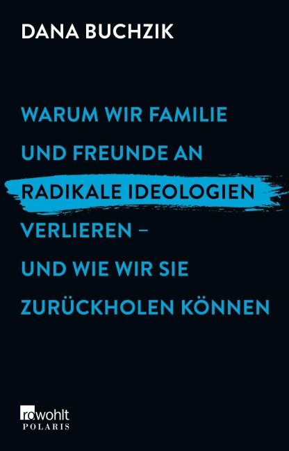 Warum wir Familie und Freunde an radikale Ideologien verlieren - und wie wir sie zurückholen können - Dana Buchzik
