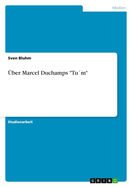 Über Marcel Duchamps "Tu¿m" - Sven Bluhm