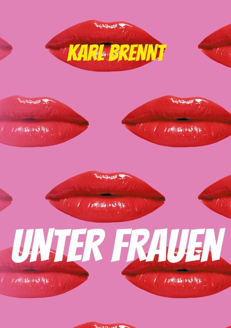 Unter Frauen - Karl Brennt