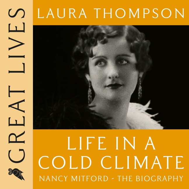 Life in a Cold Climate: Nancy Mitford The Biography - Laura Thompson