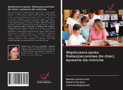 Wspó¿czesna epoka: Niebezpiecze¿stwo dla dzieci, wyzwanie dla rodziców - Nata¿a Ljubomirovi¿, Roberto Gruji¿i¿, Jasmina Bogdanovi¿