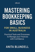 Cover-Bild zum Titel 'Mastering Bookkeeping Basics for Small Business in Australia' von 'Anita Blundell'