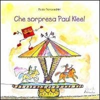 Che sorpresa, Paul Klee! - Paola Franceschini