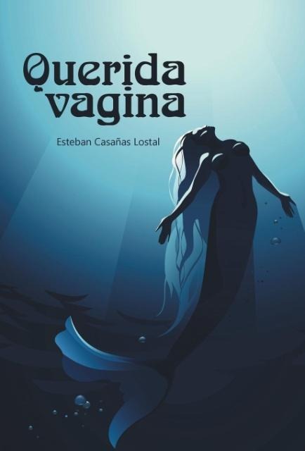 Querida vagina - Esteban Casañas Lostal
