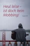 Cover-Bild zum Titel 'Heul leise - ist doch kein Mobbing!' von 'Brigitte Filli'
