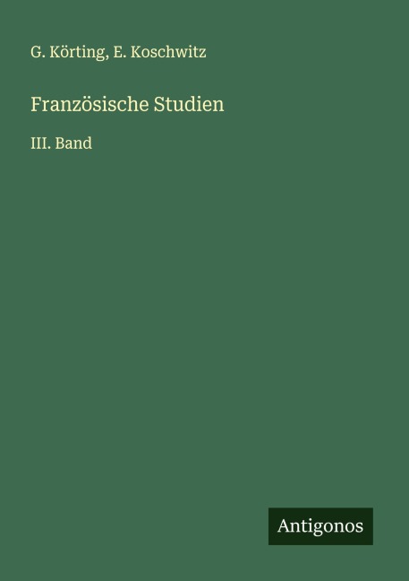 Französische Studien - G. Körting, E. Koschwitz