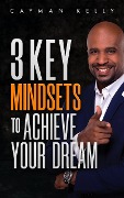 Cover-Bild zum Titel '3 Key Mindsets to Achieve Your Dream' von 'Cayman Kelly'