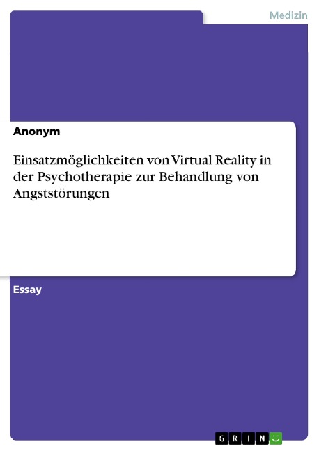 Einsatzmöglichkeiten von Virtual Reality in der Psychotherapie zur Behandlung von Angststörungen - 