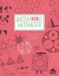 Questa (non) è matematica. Un libro di attività per disegnare con intelligenza - Anna Weltman