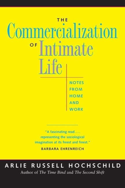 The Commercialization of Intimate Life - Arlie Russell Hochschild