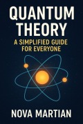 Cover-Bild zum Titel 'Quantum Theory: A Simplified Guide for Everyone' von 'Nova Martian'