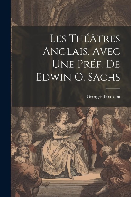 Les théâtres anglais. Avec une préf. de Edwin O. Sachs - Georges Bourdon