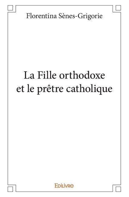 La Fille orthodoxe et le prêtre catholique - Gérard Sènes