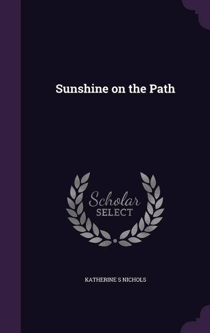 Sunshine on the Path - Katherine S Nichols