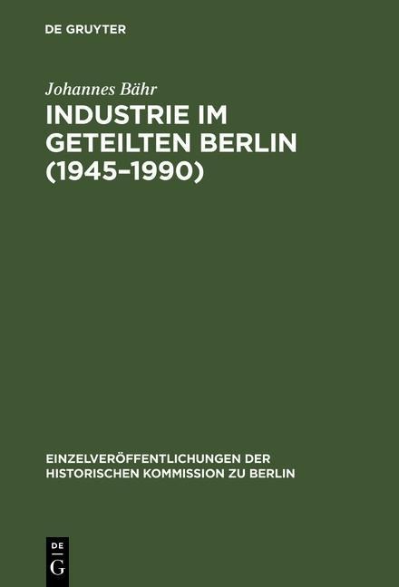 Industrie im geteilten Berlin (1945-1990) - Johannes Bähr
