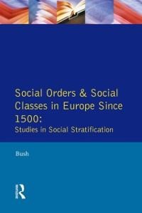 Social Orders and Social Classes in Europe Since 1500 - M. L. Bush