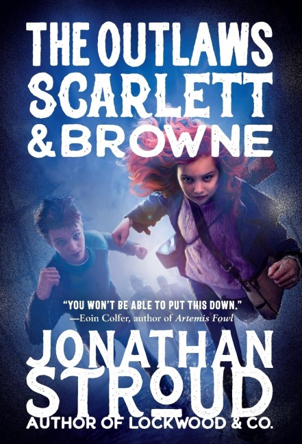 The Outlaws Scarlett and Browne - Jonathan Stroud