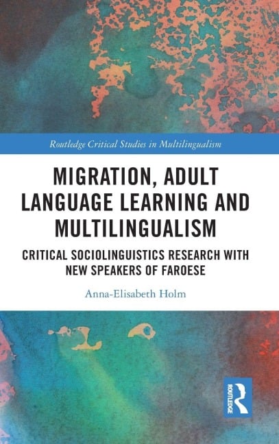 Migration, Adult Language Learning and Multilingualism - Anna-Elisabeth Holm