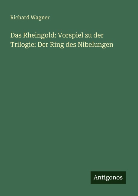 Das Rheingold: Vorspiel zu der Trilogie: Der Ring des Nibelungen - Richard Wagner
