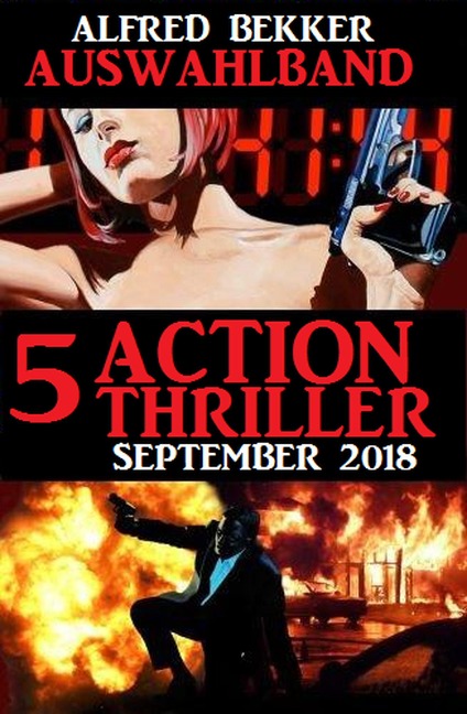 Auswahlband 5 Action Thriller September 2018 - Alfred Bekker