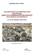 Cover-Bild zum Titel 'Les pratiques administratives coloniales dans les communautés religieuses en Afrique occidentale' von 'Kane'