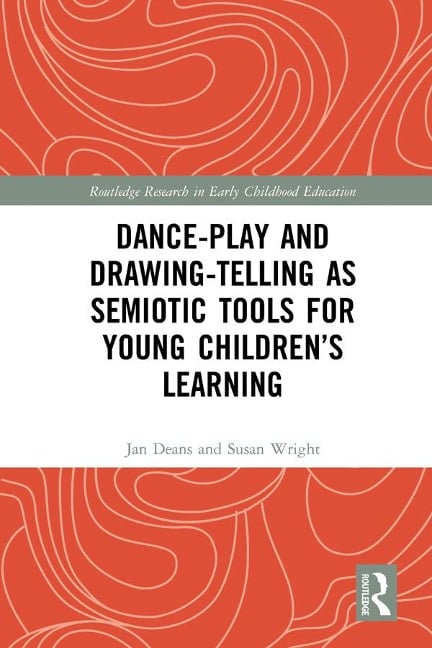 Dance-Play and Drawing-Telling as Semiotic Tools for Young Children's Learning - Jan Deans, Susan Wright